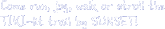 Come jog the TIKI-lit trail by Sunset